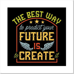 Predict Your Future Is To Create It Posters and Art